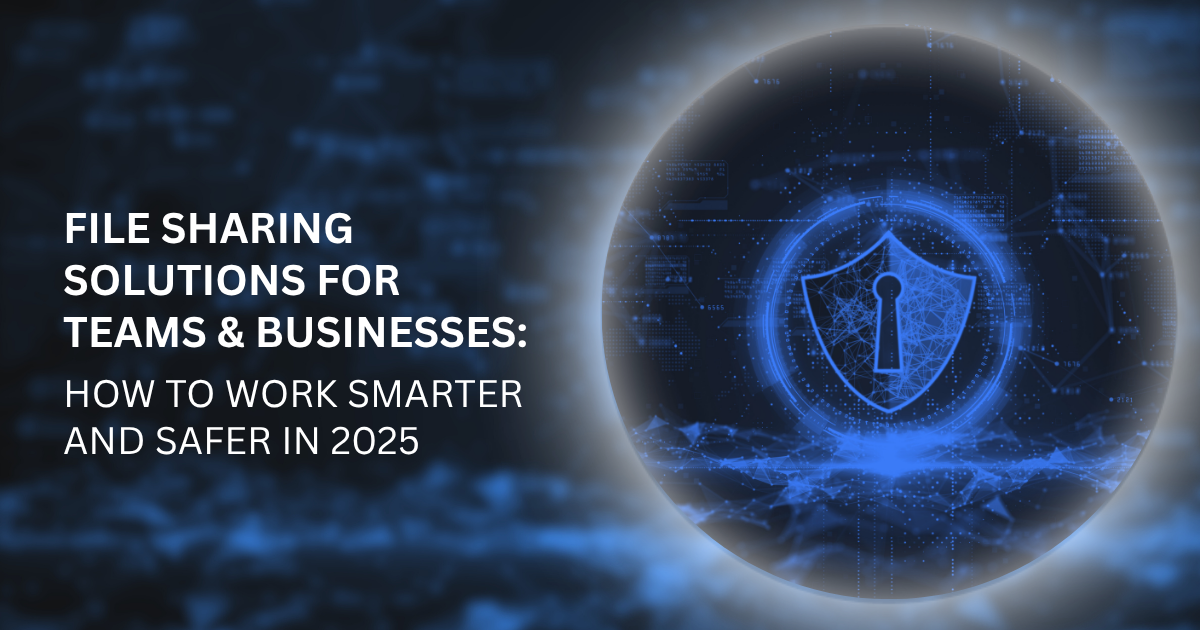 Secure File Sharing Solutions for Businesses and Teams in 2025